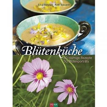 Blütenküche: 60 blumige Rezepte 50 Blütenporträts