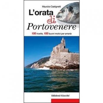 L'orata di Portovenere. 100 ricette, 100 buoni motivi per amarla