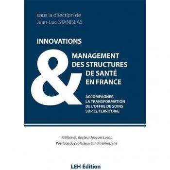 Innovations & management des structures de santé en France: Accompagner la transformation de l'offre de soins sur le territoire