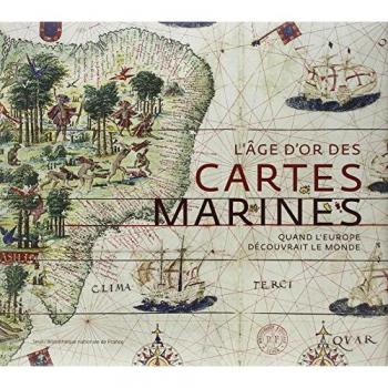 Catherine Hofmann L'Âge D'Or Des Cartes Marines : Quand L'Europe Découvrait Le Monde