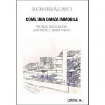 Come una danza immmobile. Tre anni di disoccupazione, lavoro nero e povertà a Napoli