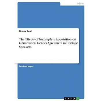 The Effects of Incomplete Acquisition on Grammatical Gender Agreement in Heritage Speakers