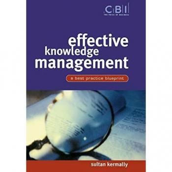 Sultan Kermally Effective Knowledge Management: A Best Practice Blueprint (Cbi Fast Track)