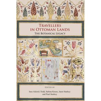 Travellers in Ottoman Lands: The Botanical Legacy