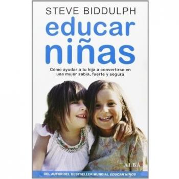 Educar niñas: Cómo ayudar a tu hija a convertirse en una mujer sabia, fuerte y segura (Tapa blanda con solapas).