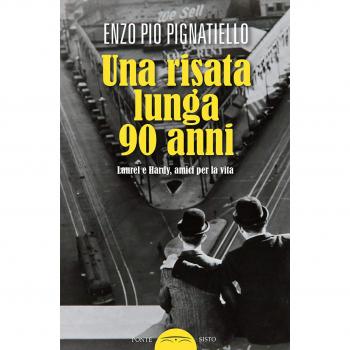 Una risata lunga 90 anni. Laurel e Hardy, amici per la vita