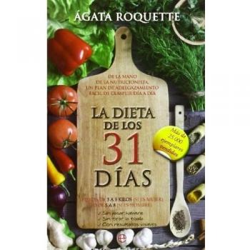 La dieta de los 31 días: Pierda de 3 a 5 kilos (si es mujer) o de 5 a 8 (si es hombre), sin pasar hambre, sin tirar la toalla, con resu (Tapa blanda).