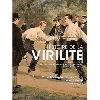 Histoire de la virilité, t. 2. Le triomphe de la virilité. Le XIXe siècle (2)