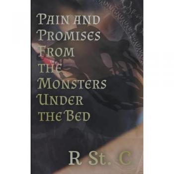 C, R St.: Pain and Promises From The Monsters Under The Bed
