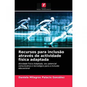 Recursos para inclusão através de actividade física adaptada: Atividade Física Adaptada, seu potencial comunicativo e tecnológico para a inclusão educacional