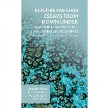 Post-Keynesian Essays from Down Under Volume III: Essays on Ethics, Social Justice and Economics: Theory and Policy in an Historical Context