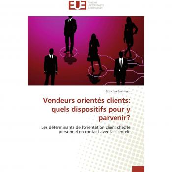 Vendeurs orientés clients: quels dispositifs pour y parvenir?: Les déterminants de l'orientation client chez le personnel en contact avec la clientèle