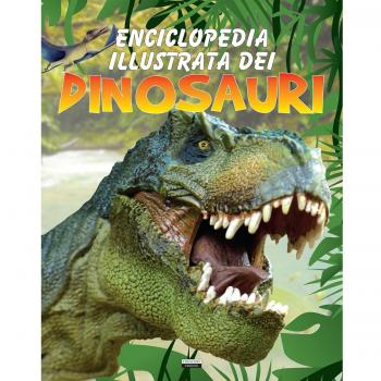 Enciclopedia illustrata dei dinosauri e della preistoria