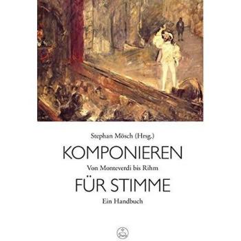 Stephan Mösch Komponieren Für Stimme -Von Monteverdi Bis Rihm. Ein Handbuch-