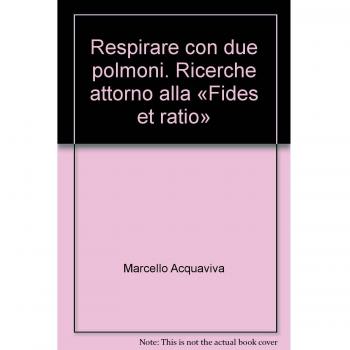 Respirare con due polmoni. Ricerche attorno alla «Fides et ratio»