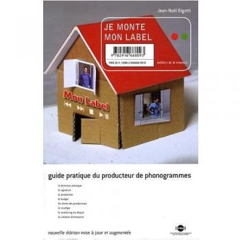Je monte mon label : Guide pratique du producteur de phonogrammes