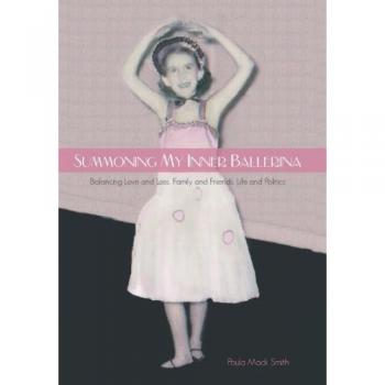 Summoning My Inner Ballerina: Balancing Love and Loss, Family and Friends, Life and Politics