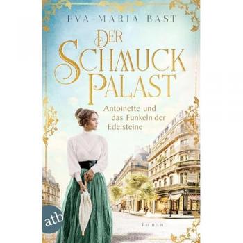 Der Schmuckpalast – Antoinette Und Das Funkeln Der Edelsteine: Roman (Die Juwelier-Saga)