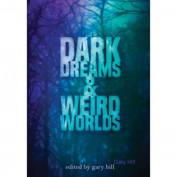 Dark Dreams and Weird Worlds: A Collection of Science Fiction and Horror Stories