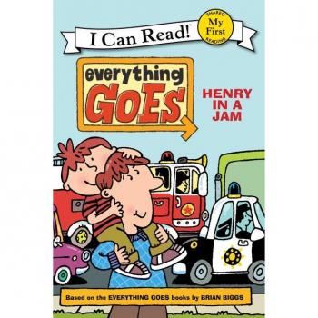 Brian Biggs Everything Goes: Henry In A Jam (My First I Can Read)