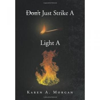 Don't Just Strike a Match Light a Fire