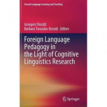 Foreign Language Pedagogy in the Light of Cognitive Linguistics Research (Second Language Learning and Teaching)