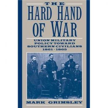 The Hard Hand of War: Union Military Policy toward Southern Civilians, 1861-1865