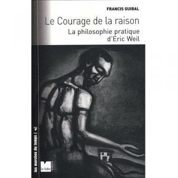le courage de la raison ; la philosophie pratique d'Eric Weil