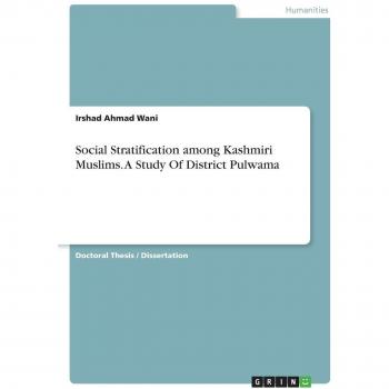 Social Stratification among Kashmiri Muslims. A Study Of District Pulwama: Dissertationsschrift