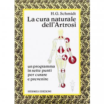 La cura naturale dell'artrosi. Un programma in sette punti per prevenire e curare le artrosi