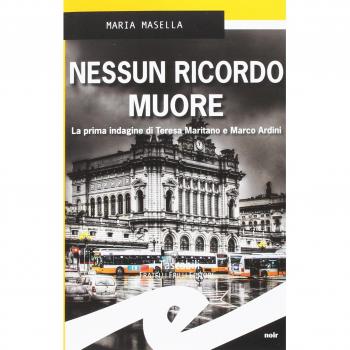 Nessun ricordo muore. La prima indagine di Teresa Maritano e Marco Ardini