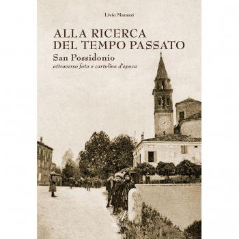 Alla ricerca del tempo passato. San Possidonio attraverso foto e cartoline d'epoca. Ediz. illustrata