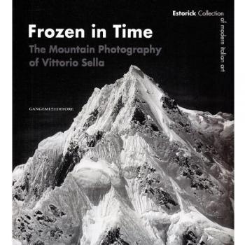 Frozen in time. The mountain photography of Vittorio Sella. Catalogo della mostra