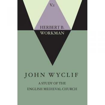 Workman, Herbert B.: John Wyclif; A Study of the English Medieval Church, Volume 1