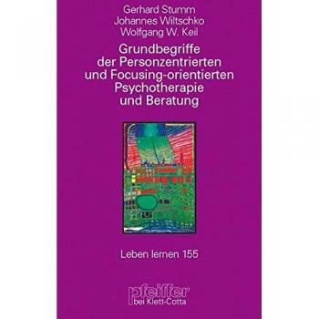 Grundbegriffe der Personzentrierten und Focusing-orientierten Psychotherapie und Beratung