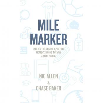 Mile Marker: Making the Most of Spiritual Moments Along the Way. a Family Guide
