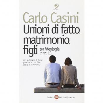 Unioni di fatto, matrimoni, figli. Tra ideologia e realtà. Con il disegno di legge governativo sui Dico