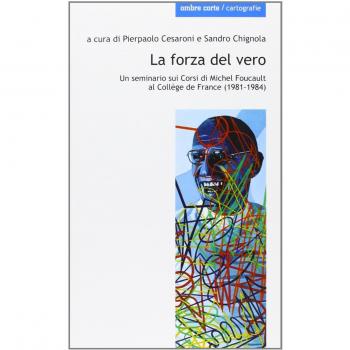 La forza del vero. Un seminario sui corsi di Michel Foucault al Collège de France