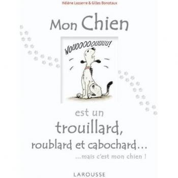 Mon chien est un trouillard, roublard et cabochard...