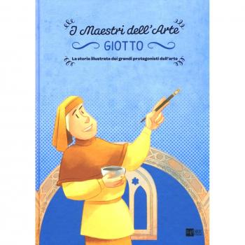 Giotto. La storia illustrata dei grandi protagonisti dell'arte
