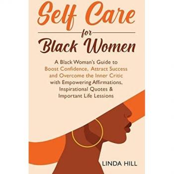 Self-Care for Black Women: A Black Woman's Guide to Boost Confidence, Attract Success and Overcome the Inner Critic with Empowering Affirmations, Inspirational Quotes & Important Life Lessons