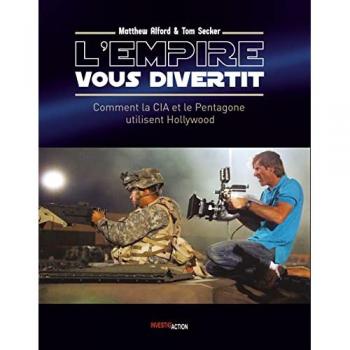 L'Empire vous divertit : Hollywood et la CIA : comment le gouvernement US utilise le cinéma: Comment la CIA et le Pentagone utilisent le cinéma