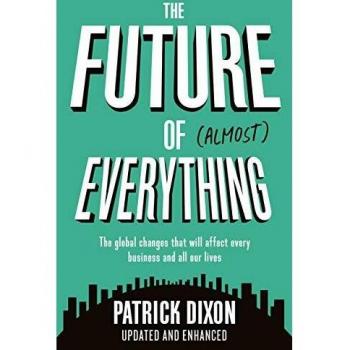 The Future of Almost Everything: The global changes that will affect every business and all our lives