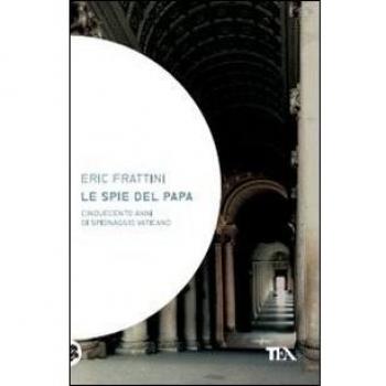 Le spie del papa. Dal Cinquecento a oggi, venti vite di assassini e sicofanti al servizio di Dio