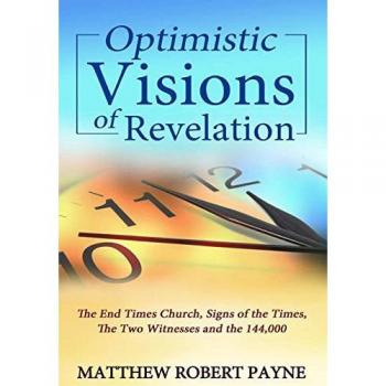 Optimistic Visions of Revelation: The End Times Church, Signs of the Times, the Two Witnesses and the 144,000