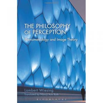 The Philosophy of Perception: Phenomenology and Image Theory by Lambert Wiesing 