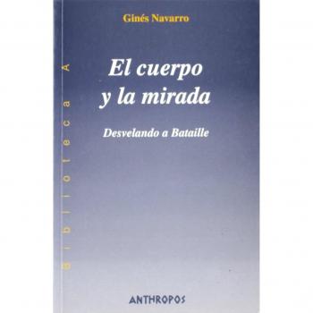 El cuerpo y la mirada : desvelando a bataille (Tapa blanda).