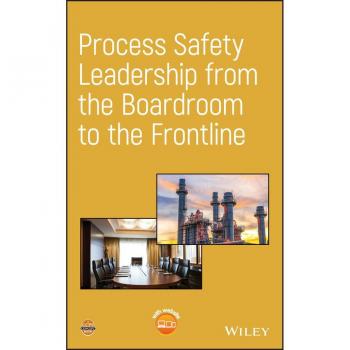 CCPS (Center for Chemical Process Safety) Process Safety Leadership from the Boardroom to the Frontline