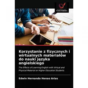 Korzystanie z fizycznych i wirtualnych materiałów do nauki języka angielskiego: The Effects of Learning English with Virtual and Physical Material on Higher Education Students