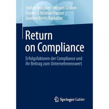 Return on Compliance: Erfolgsfaktoren der Compliance und ihr Beitrag zum Unternehmenswert (Quick Guide)